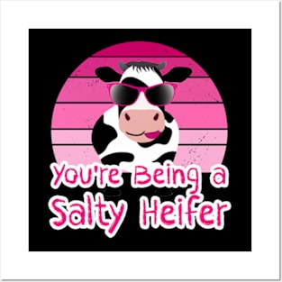 You're Being a Salty Heifer Funny Sarcastic Cow Posters and Art